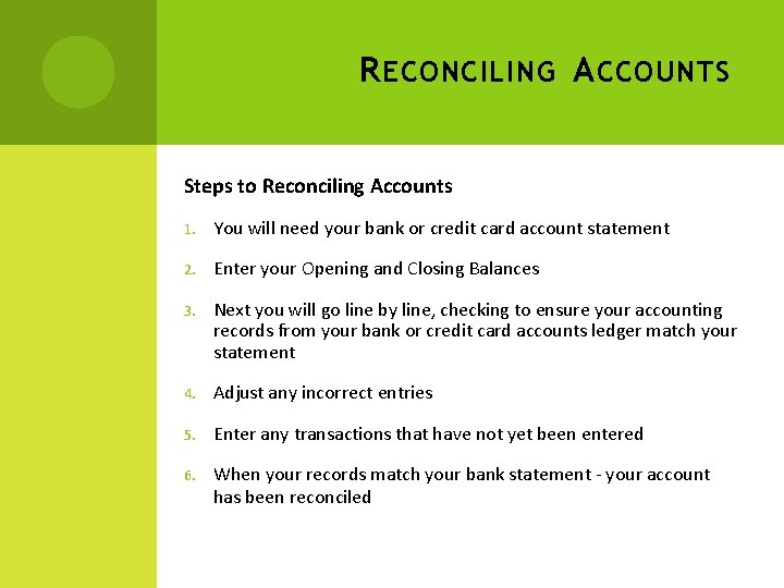 R ECONCILING A CCOUNTS Steps to Reconciling Accounts 1. You will need your bank