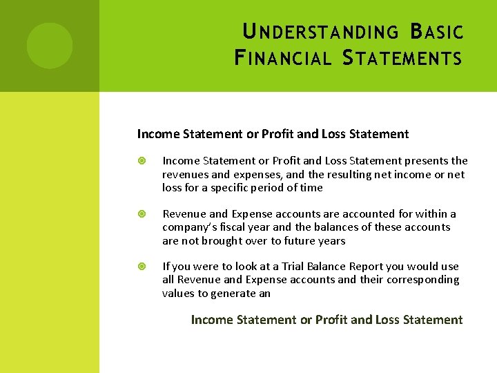 U NDERSTANDING B ASIC F INANCIAL S TATEMENTS Income Statement or Profit and Loss