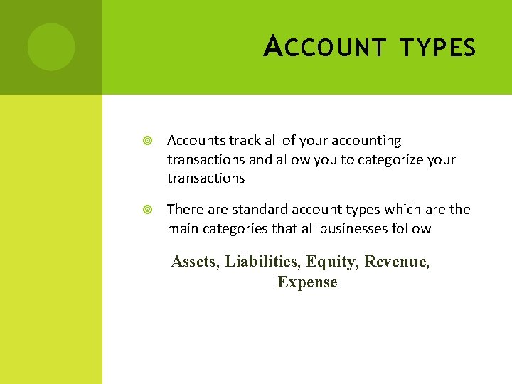 A CCOUNT TYPES Accounts track all of your accounting transactions and allow you to