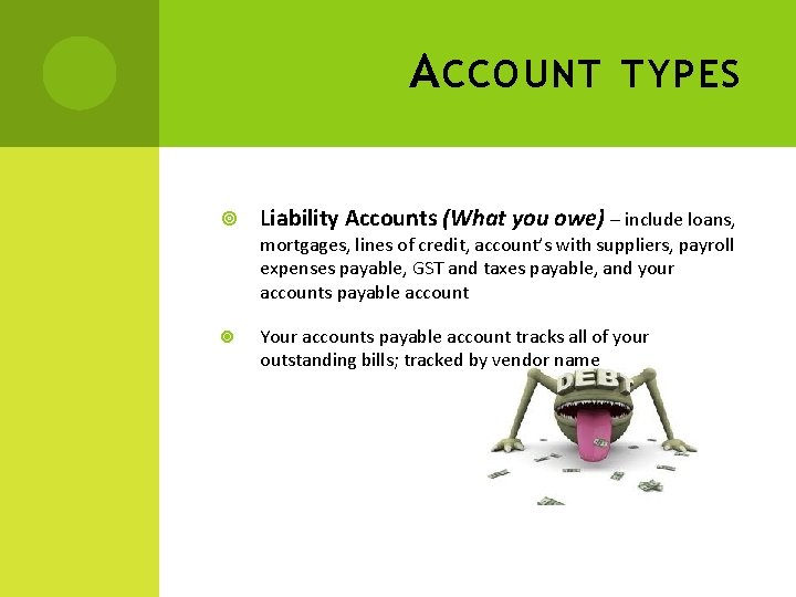 A CCOUNT TYPES Liability Accounts (What you owe) – include loans, mortgages, lines of