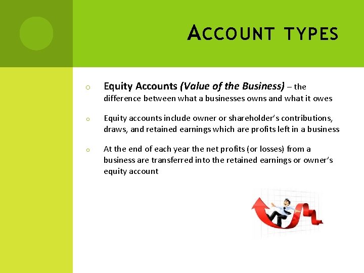 A CCOUNT TYPES o Equity Accounts (Value of the Business) – the difference between