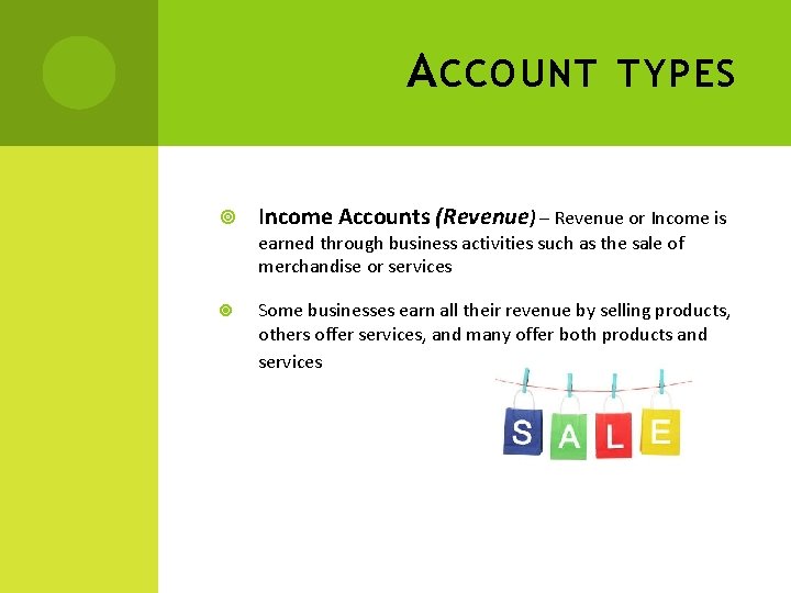 A CCOUNT TYPES Income Accounts (Revenue) – Revenue or Income is earned through business