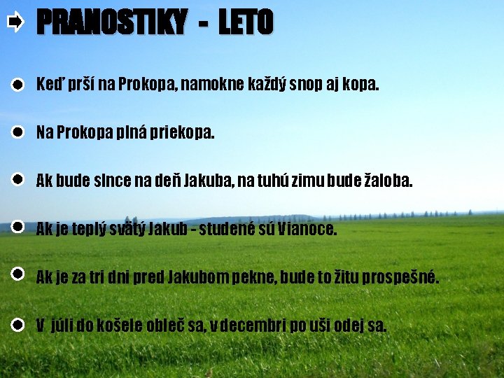 PRANOSTIKY - LETO Keď prší na Prokopa, namokne každý snop aj kopa. Na Prokopa