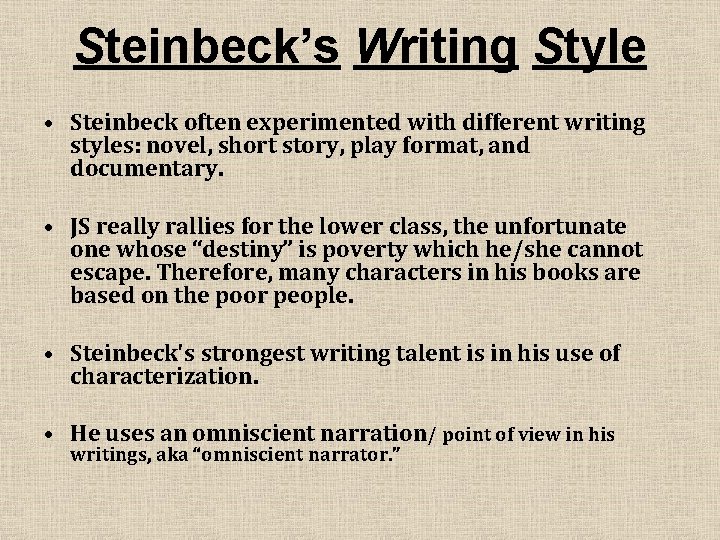 Steinbeck’s Writing Style • Steinbeck often experimented with different writing styles: novel, short story,