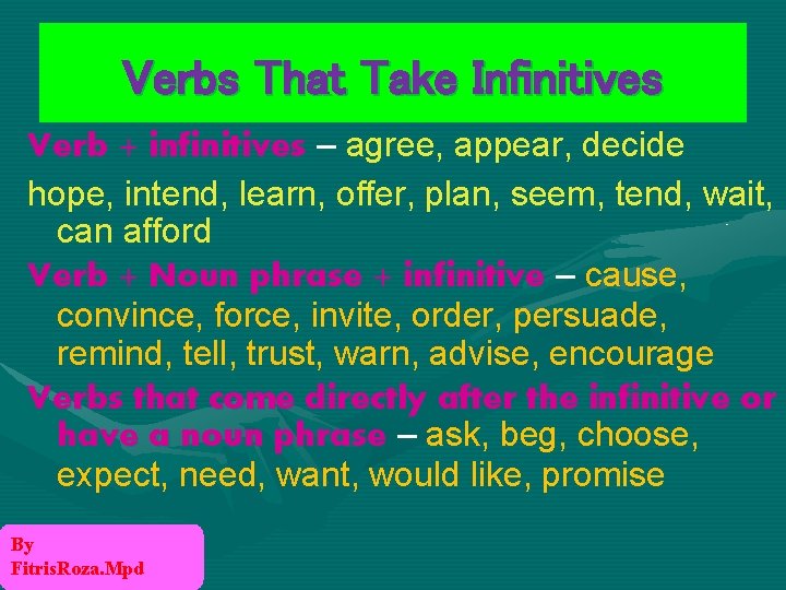 Verbs That Take Infinitives Verb + infinitives – agree, appear, decide hope, intend, learn,