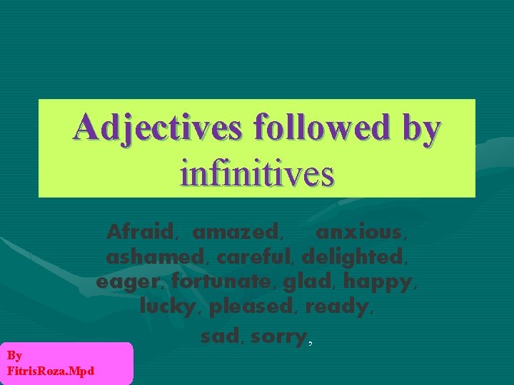 Adjectives followed by infinitives By Fitris. Roza. Mpd Afraid, amazed, anxious, ashamed, careful, delighted,