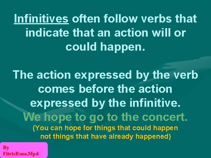 Infinitives often follow verbs that indicate that an action will or could happen. The