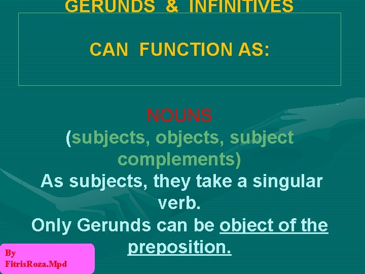 GERUNDS & INFINITIVES CAN FUNCTION AS: NOUNS (subjects, objects, subject complements) As subjects, they