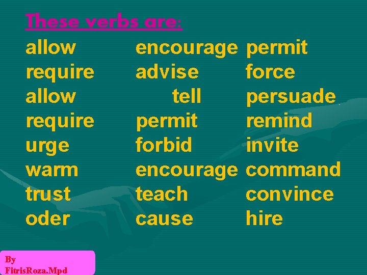 These verbs are: allow encourage require advise allow tell require permit urge forbid warm