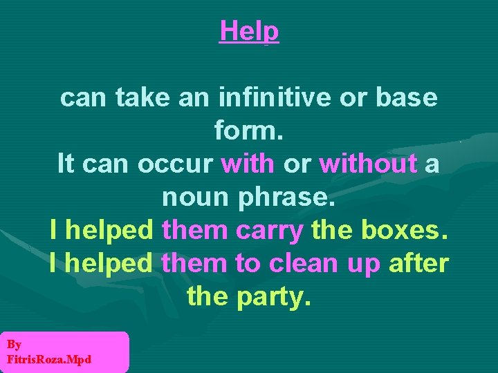 Help can take an infinitive or base form. It can occur with or without