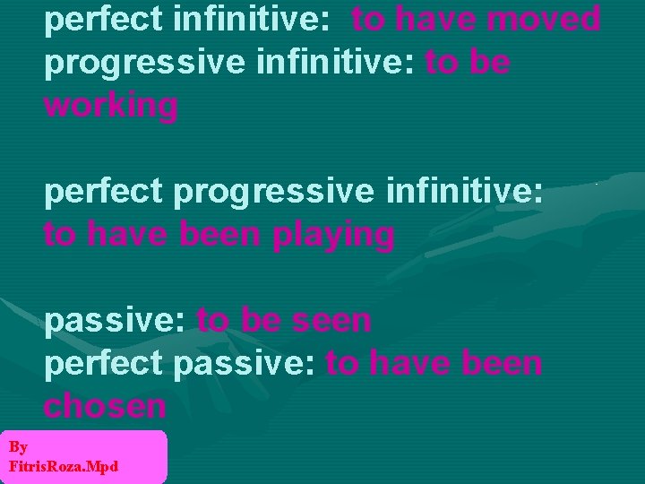 perfect infinitive: to have moved progressive infinitive: to be working perfect progressive infinitive: to