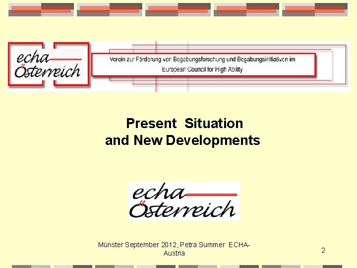 Present Situation and New Developments Münster September 2012, Petra Summer ECHAAustria 2 