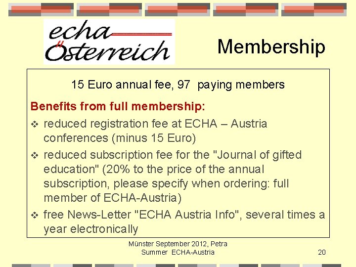 Membership 15 Euro annual fee, 97 paying members Benefits from full membership: v reduced