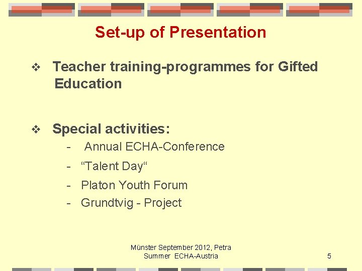 Set-up of Presentation v Teacher training-programmes for Gifted Education v Special activities: - Annual