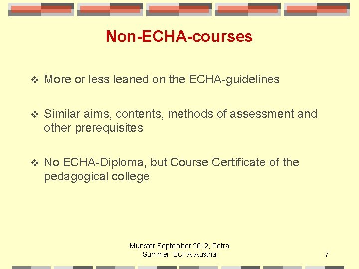 Non-ECHA-courses v More or less leaned on the ECHA-guidelines v Similar aims, contents, methods