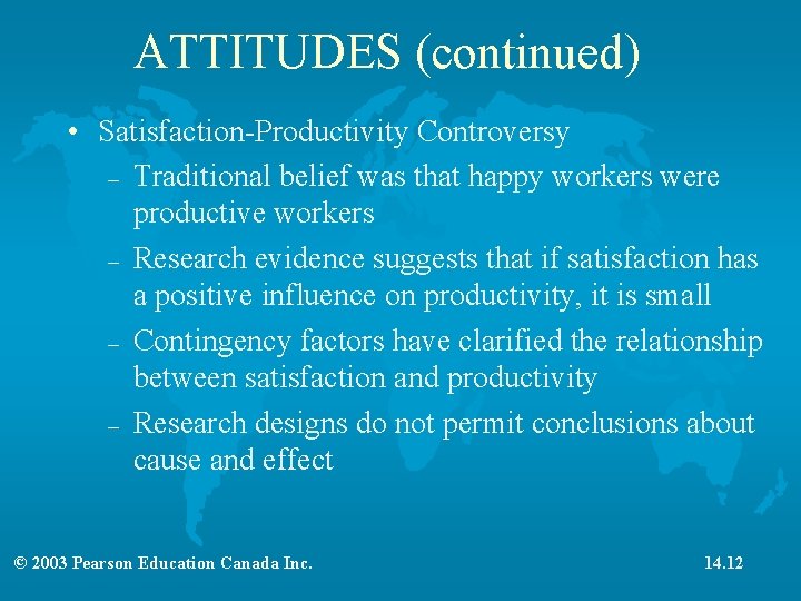 ATTITUDES (continued) • Satisfaction-Productivity Controversy – Traditional belief was that happy workers were productive