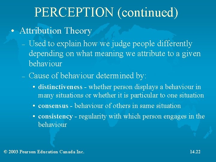 PERCEPTION (continued) • Attribution Theory – – Used to explain how we judge people