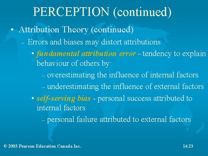 PERCEPTION (continued) • Attribution Theory (continued) – Errors and biases may distort attributions •