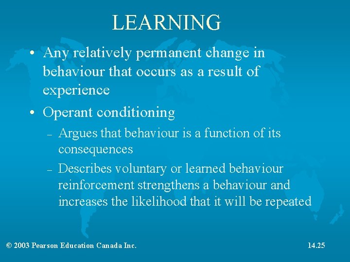 LEARNING • Any relatively permanent change in behaviour that occurs as a result of
