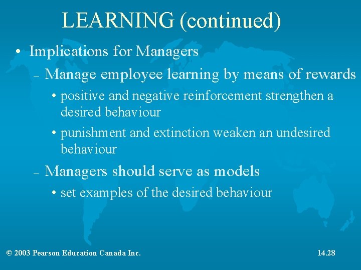 LEARNING (continued) • Implications for Managers – Manage employee learning by means of rewards