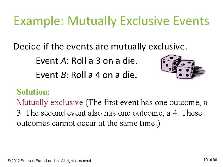 Example: Mutually Exclusive Events Decide if the events are mutually exclusive. Event A: Roll