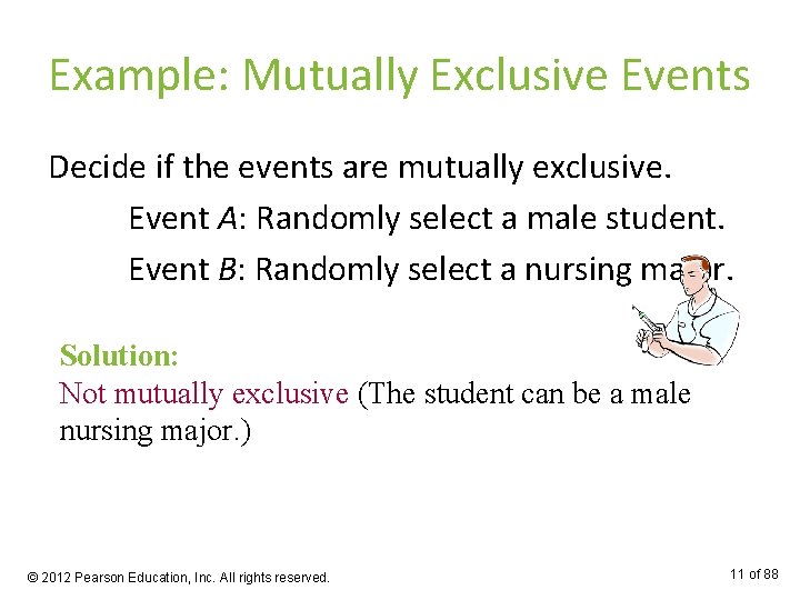 Example: Mutually Exclusive Events Decide if the events are mutually exclusive. Event A: Randomly