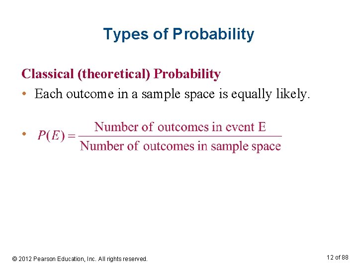 Types of Probability Classical (theoretical) Probability • Each outcome in a sample space is