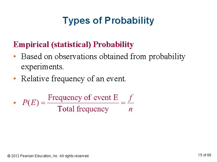 Types of Probability Empirical (statistical) Probability • Based on observations obtained from probability experiments.