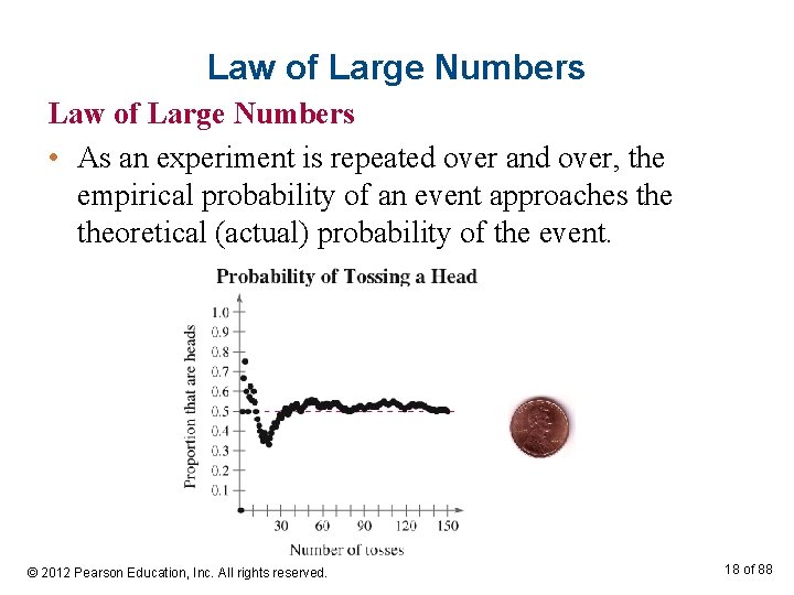 Law of Large Numbers • As an experiment is repeated over and over, the