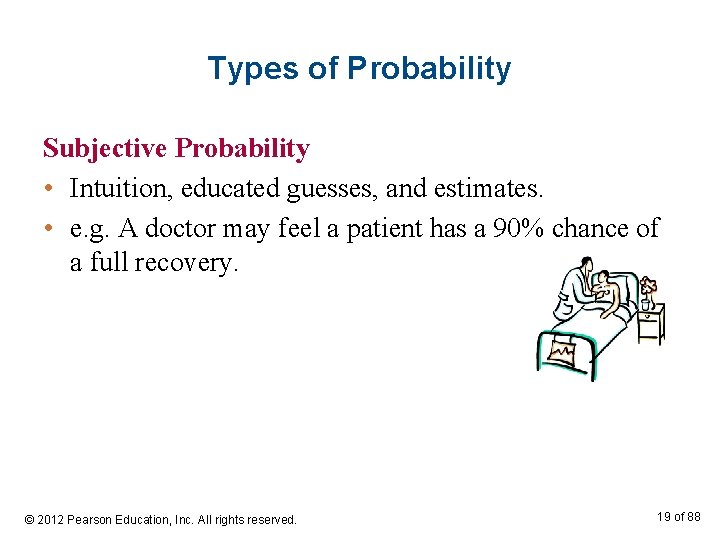 Types of Probability Subjective Probability • Intuition, educated guesses, and estimates. • e. g.