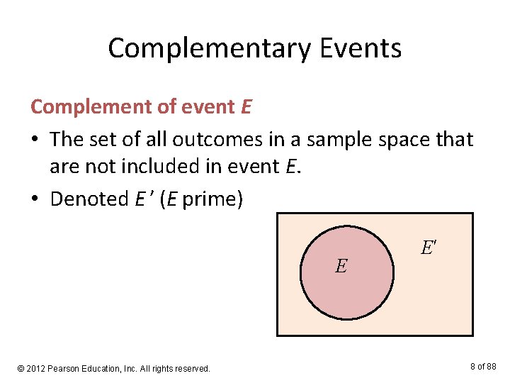 Complementary Events Complement of event E • The set of all outcomes in a