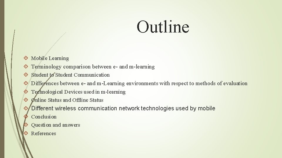 Outline Mobile Learning Terminology comparison between e- and m-learning Student to Student Communication Differences