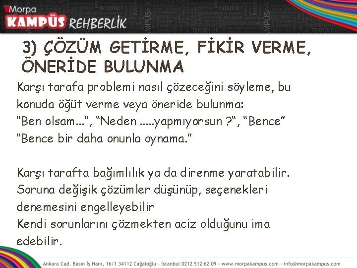 3) ÇÖZÜM GETİRME, FİKİR VERME, ÖNERİDE BULUNMA Karşı tarafa problemi nasıl çözeceğini söyleme, bu