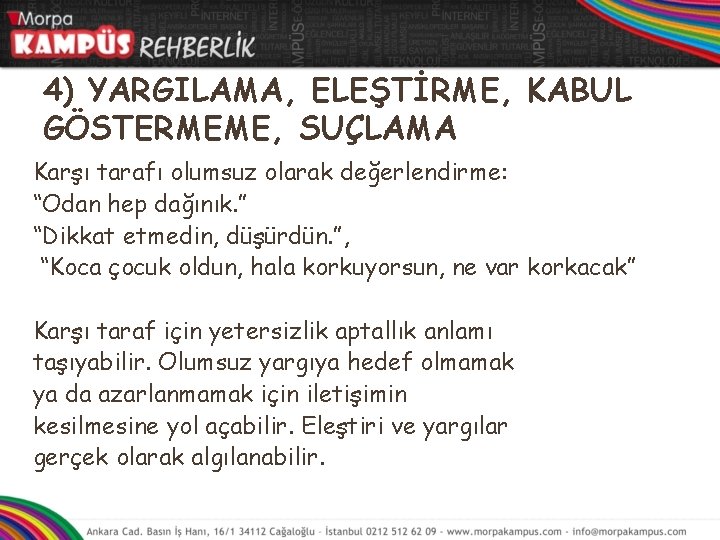 4) YARGILAMA, ELEŞTİRME, KABUL GÖSTERMEME, SUÇLAMA Karşı tarafı olumsuz olarak değerlendirme: “Odan hep dağınık.