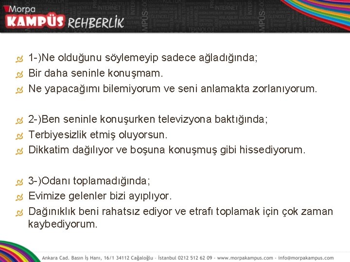  1 -)Ne olduğunu söylemeyip sadece ağladığında; Bir daha seninle konuşmam. Ne yapacağımı bilemiyorum