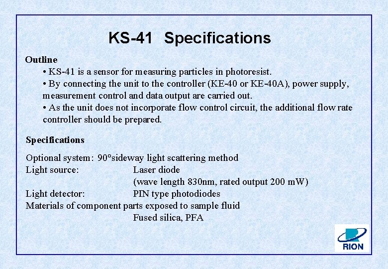KS-41 Specifications Outline • KS-41 is a sensor for measuring particles in photoresist. •