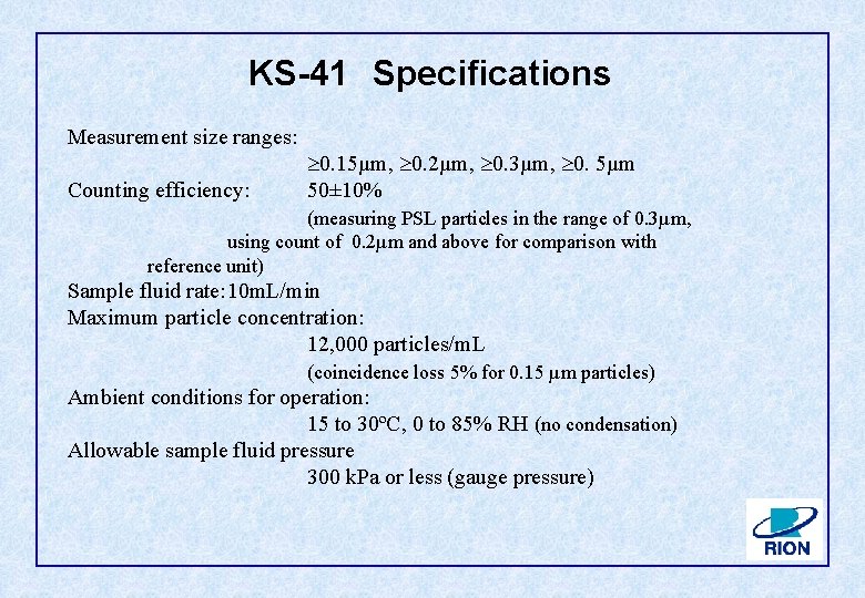 KS-41 Specifications Measurement size ranges: Counting efficiency: ³ 0. 15µm, ³ 0. 2µm, ³
