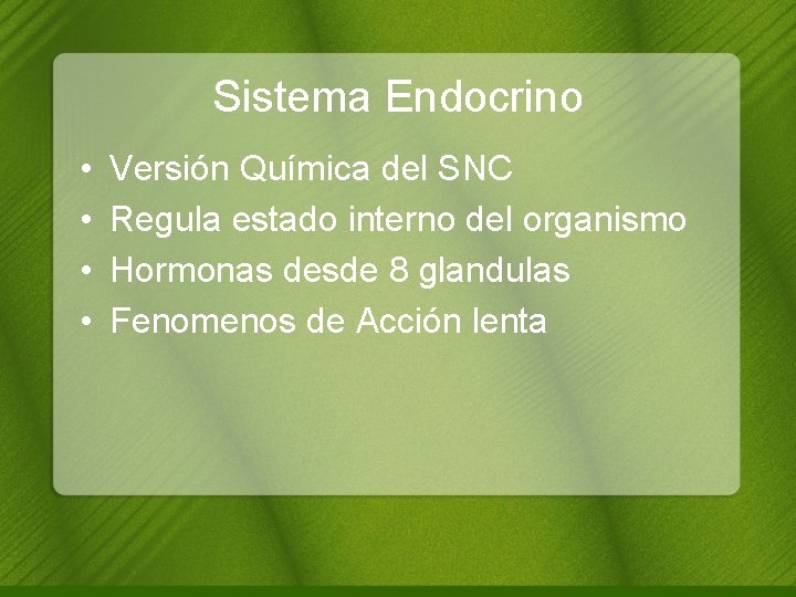 Sistema Endocrino • • Versión Química del SNC Regula estado interno del organismo Hormonas