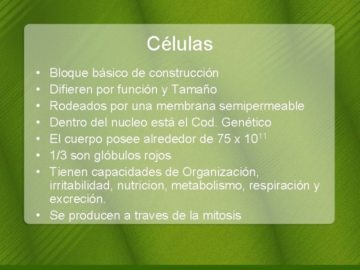 Células • • Bloque básico de construcción Difieren por función y Tamaño Rodeados por