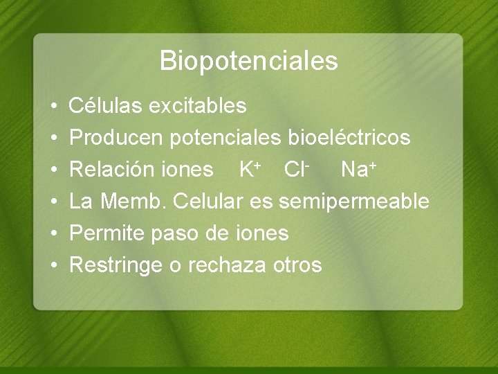 Biopotenciales • • • Células excitables Producen potenciales bioeléctricos Relación iones K+ Cl- Na+