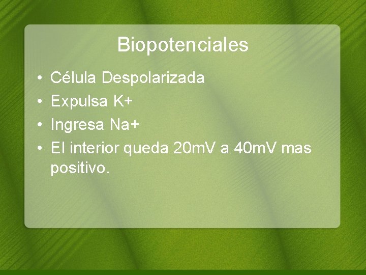 Biopotenciales • • Célula Despolarizada Expulsa K+ Ingresa Na+ El interior queda 20 m.