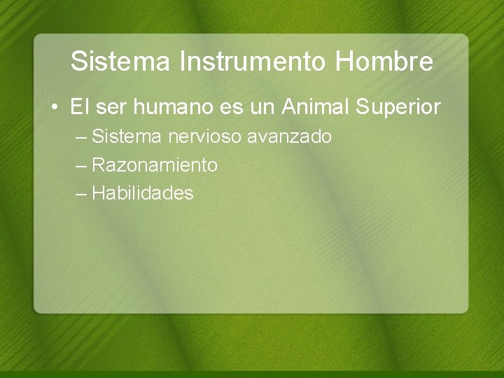 Sistema Instrumento Hombre • El ser humano es un Animal Superior – Sistema nervioso