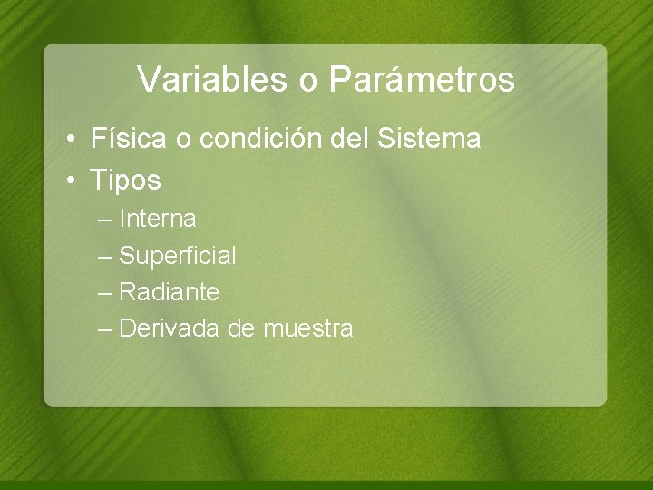 Variables o Parámetros • Física o condición del Sistema • Tipos – Interna –