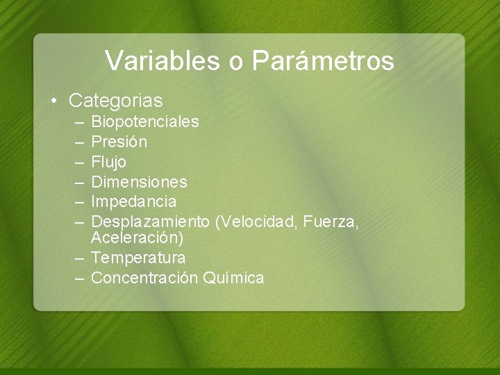 Variables o Parámetros • Categorias – – – Biopotenciales Presión Flujo Dimensiones Impedancia Desplazamiento