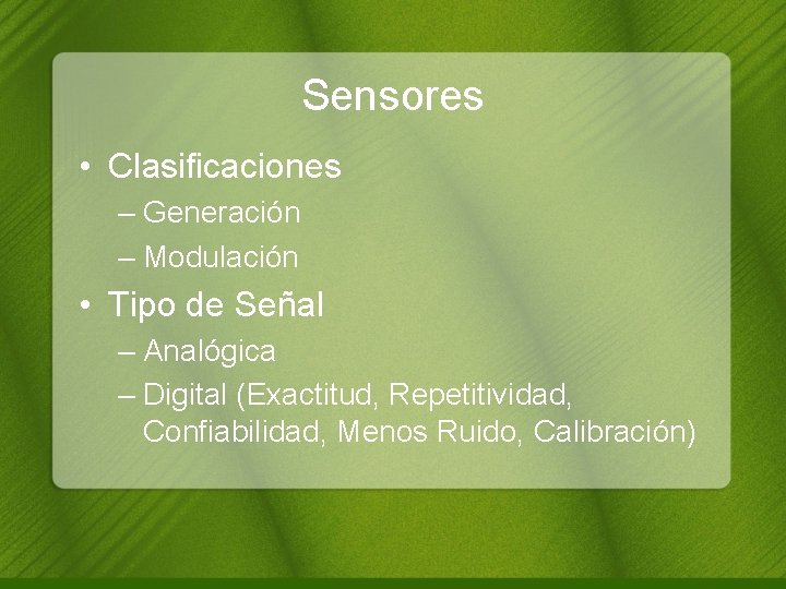 Sensores • Clasificaciones – Generación – Modulación • Tipo de Señal – Analógica –