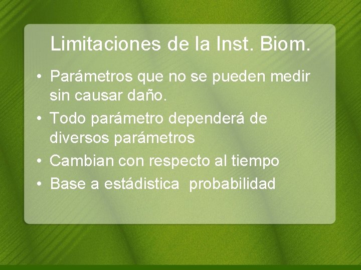 Limitaciones de la Inst. Biom. • Parámetros que no se pueden medir sin causar