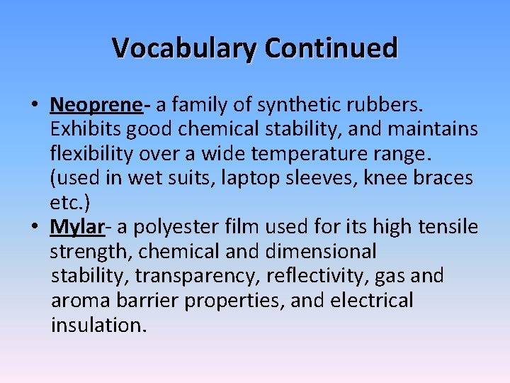 Vocabulary Continued • Neoprene- a family of synthetic rubbers. Exhibits good chemical stability, and