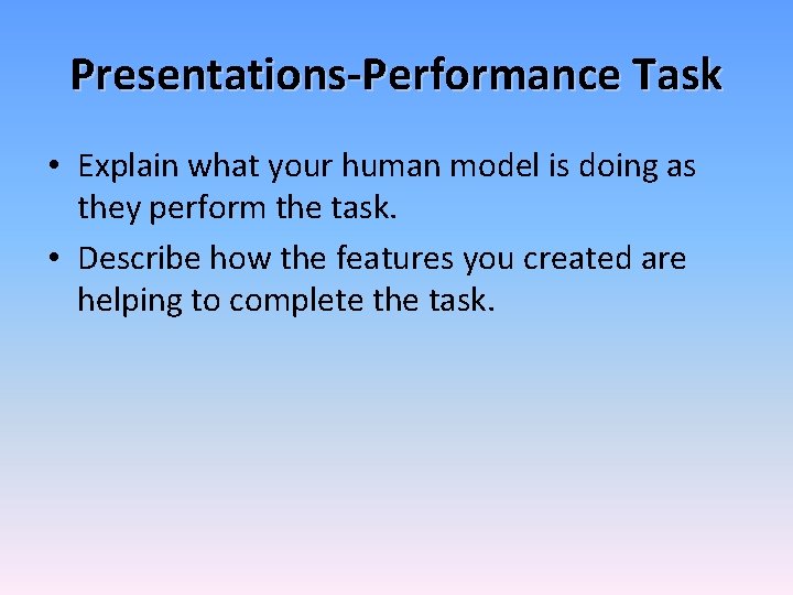 Presentations-Performance Task • Explain what your human model is doing as they perform the