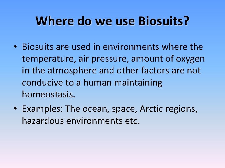 Where do we use Biosuits? • Biosuits are used in environments where the temperature,