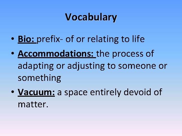 Vocabulary • Bio: prefix- of or relating to life • Accommodations: the process of